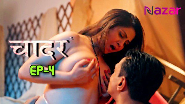 Chaadar E04 2024 Hindi Hot Web Series – Nazar